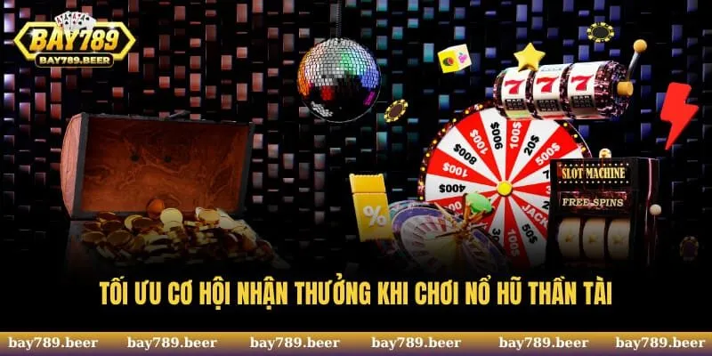 Tối ưu cơ hội nhận thưởng khi chơi nổ hũ thần tài