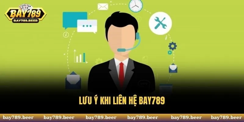 Vài điểm cần lưu ý khi liên hệ BAY789 mà thành viên cần biết rõ